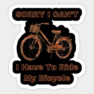 Sorry i can't, i have to ride my bicycle Sticker